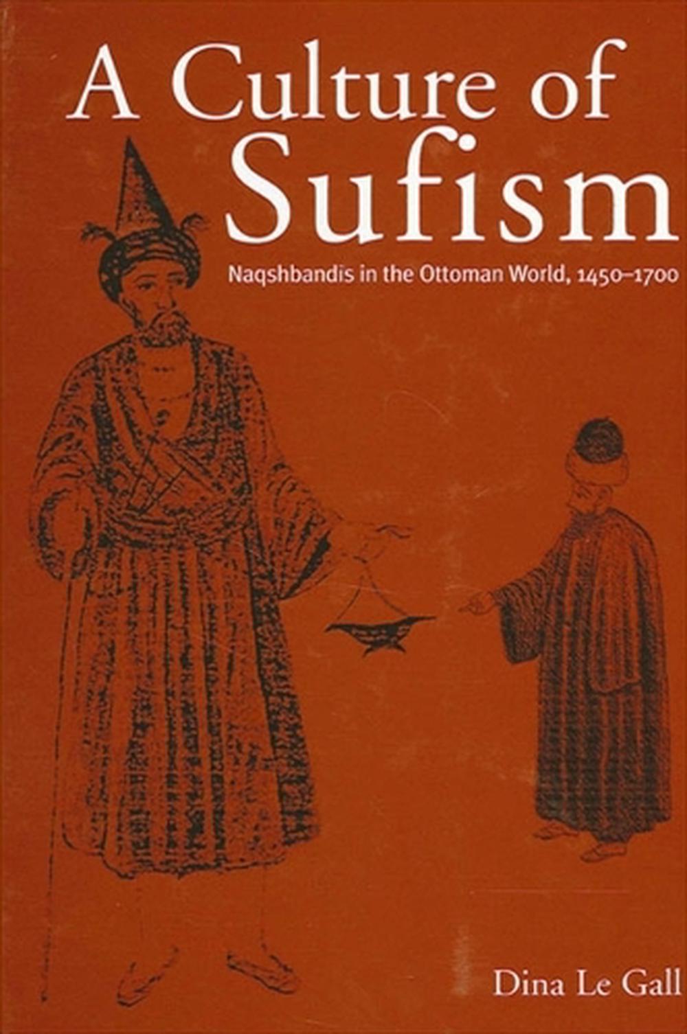 A Culture of Sufism: Naqshbandis in the Ottoman World, 1450-1700 by ...