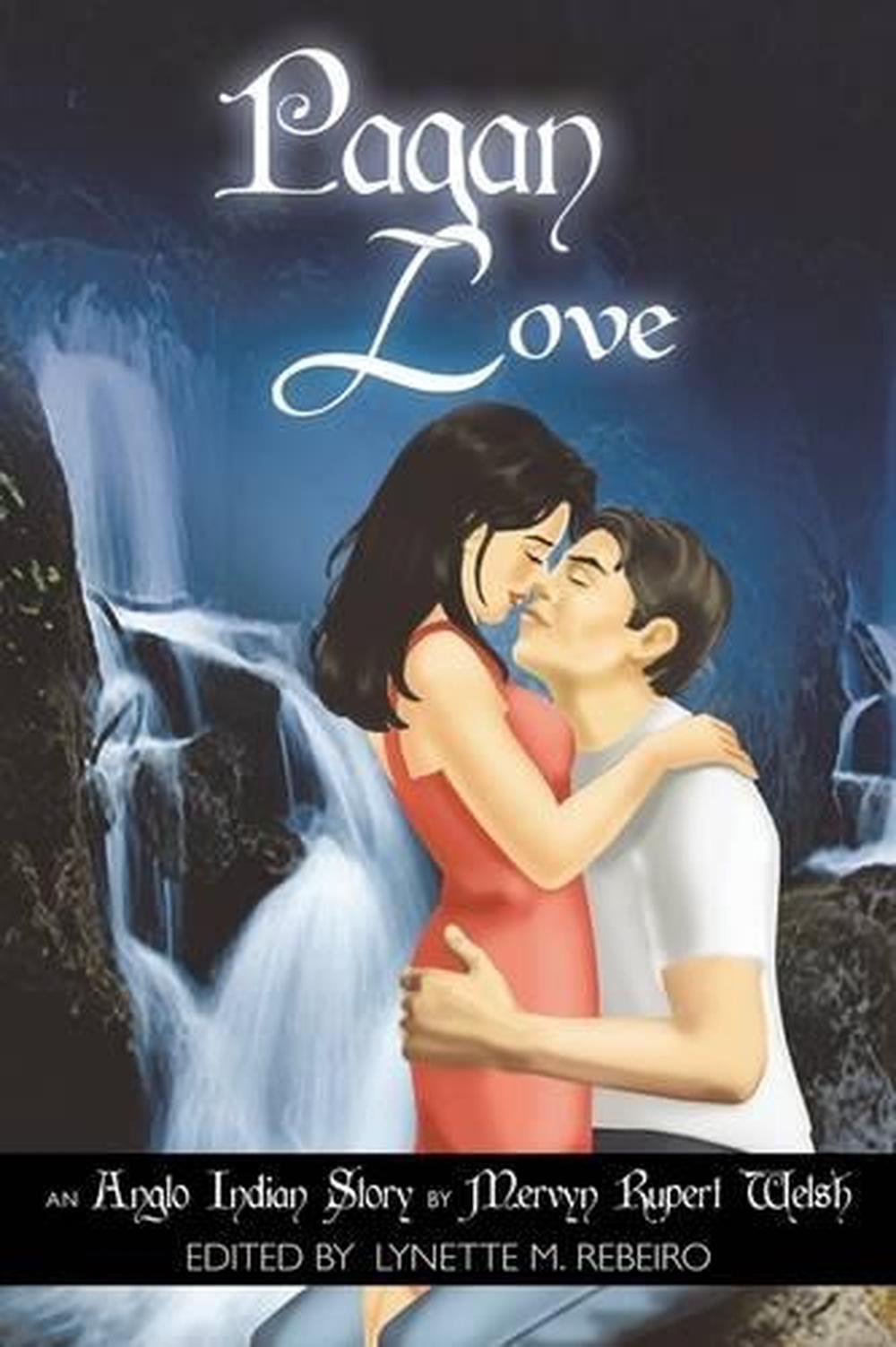 Pagan Love: Anglo Indian Story by Mervyn Rupert Welsh