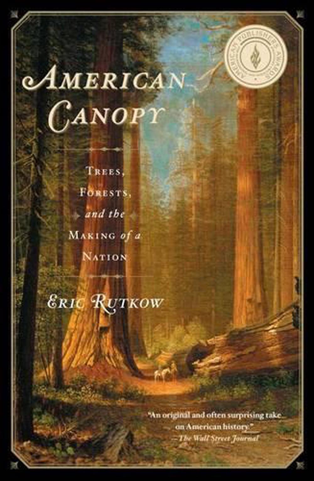 American Canopy: Trees, Forests, and the Making of a Nation by Eric Rutkow (Engl