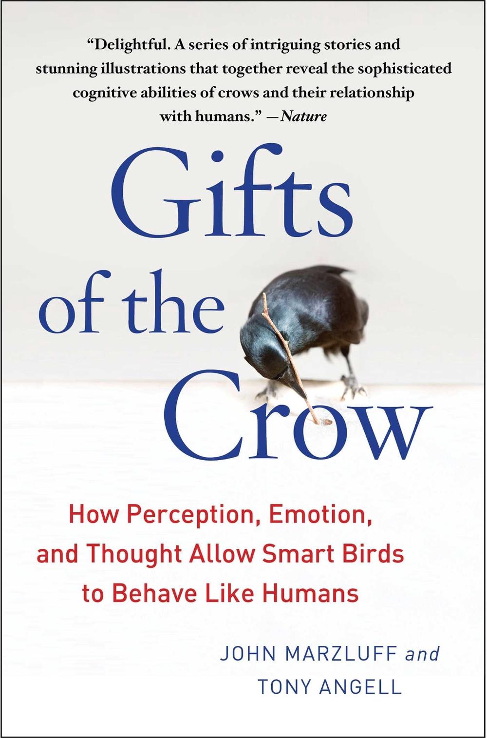Gifts of the Crow: How Perception, Emotion, and Thought Allow Smart Birds to Beh