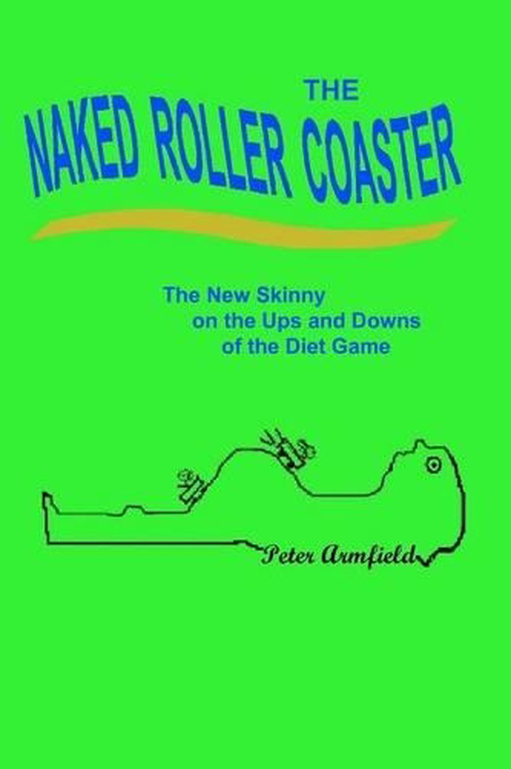 The Naked Roller Coaster The New Skinny On The Ups And Downs Of The