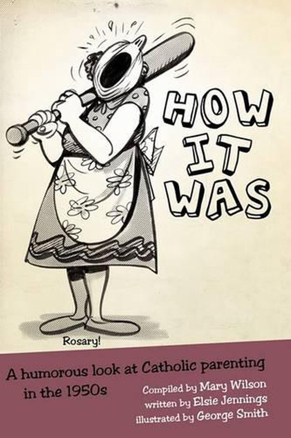 How It Was: A Humorous Look at Catholic Parenting in the ...