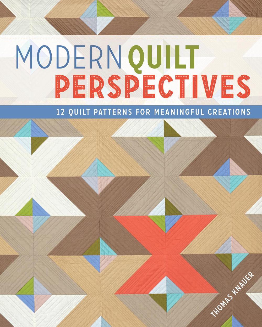 Modern Quilts with Meaning 12 Quilt Patterns for Thoughtful Creations