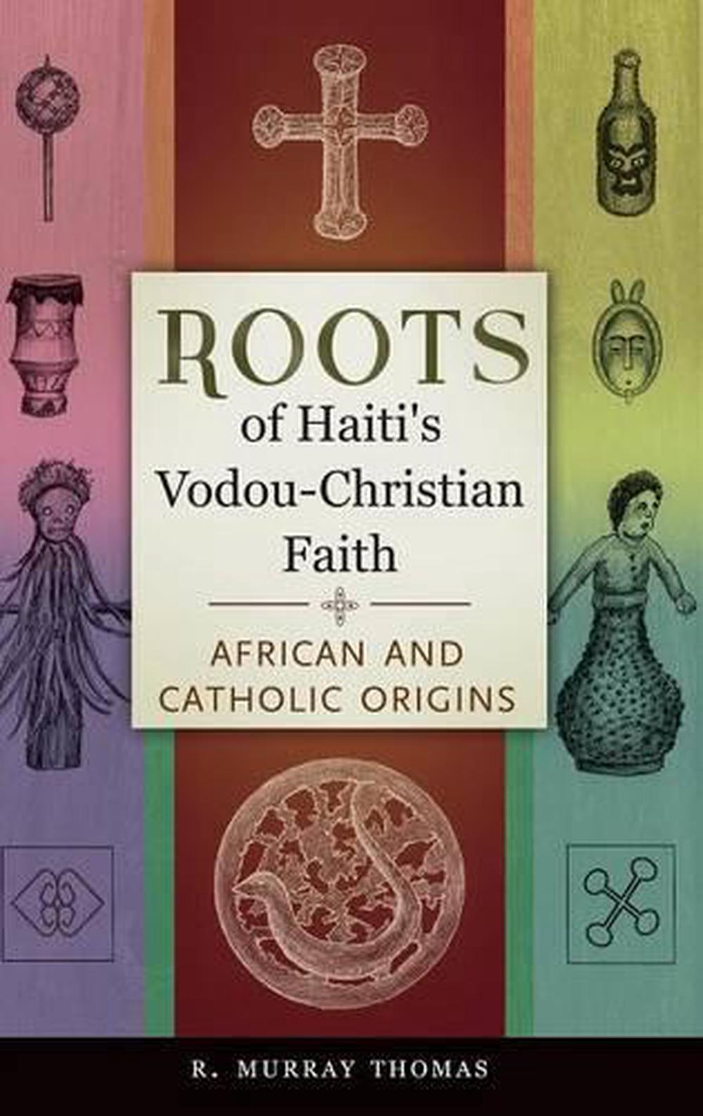 Roots of Haiti's VodouChristian Faith African and Catholic Origins by R. Murra 9781440832031