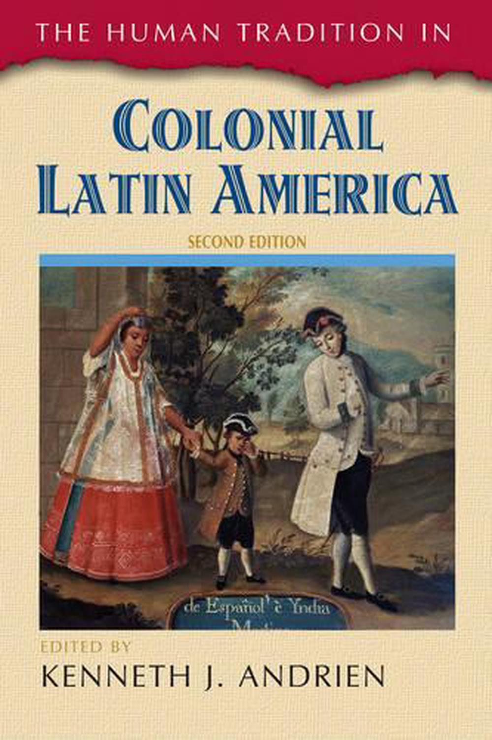 The Human Tradition in Colonial Latin America by J Andrien