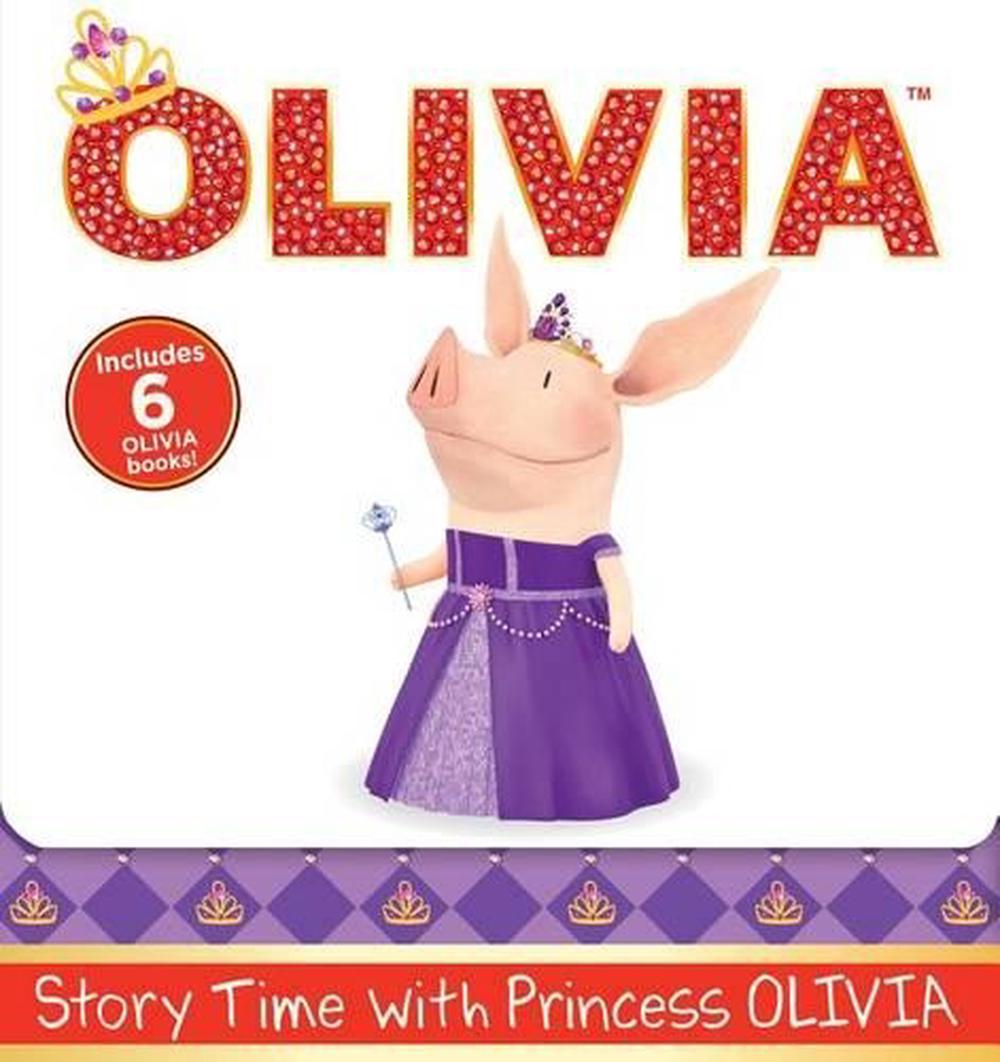 Story Time With Princess Olivia: Olivia The Princess Olivia And The 