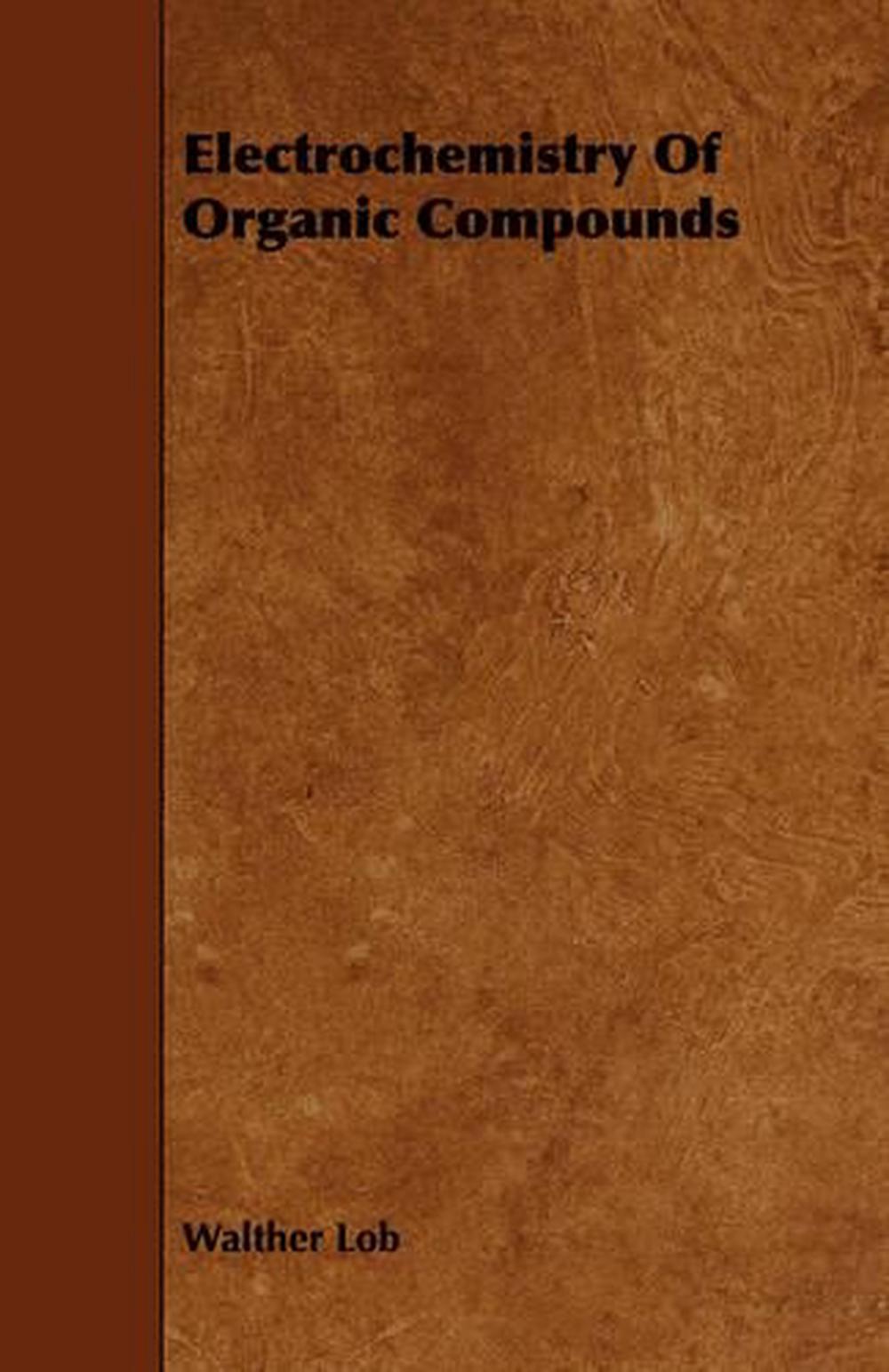 Electrochemistry of Organic Compounds by Walther Lob (English