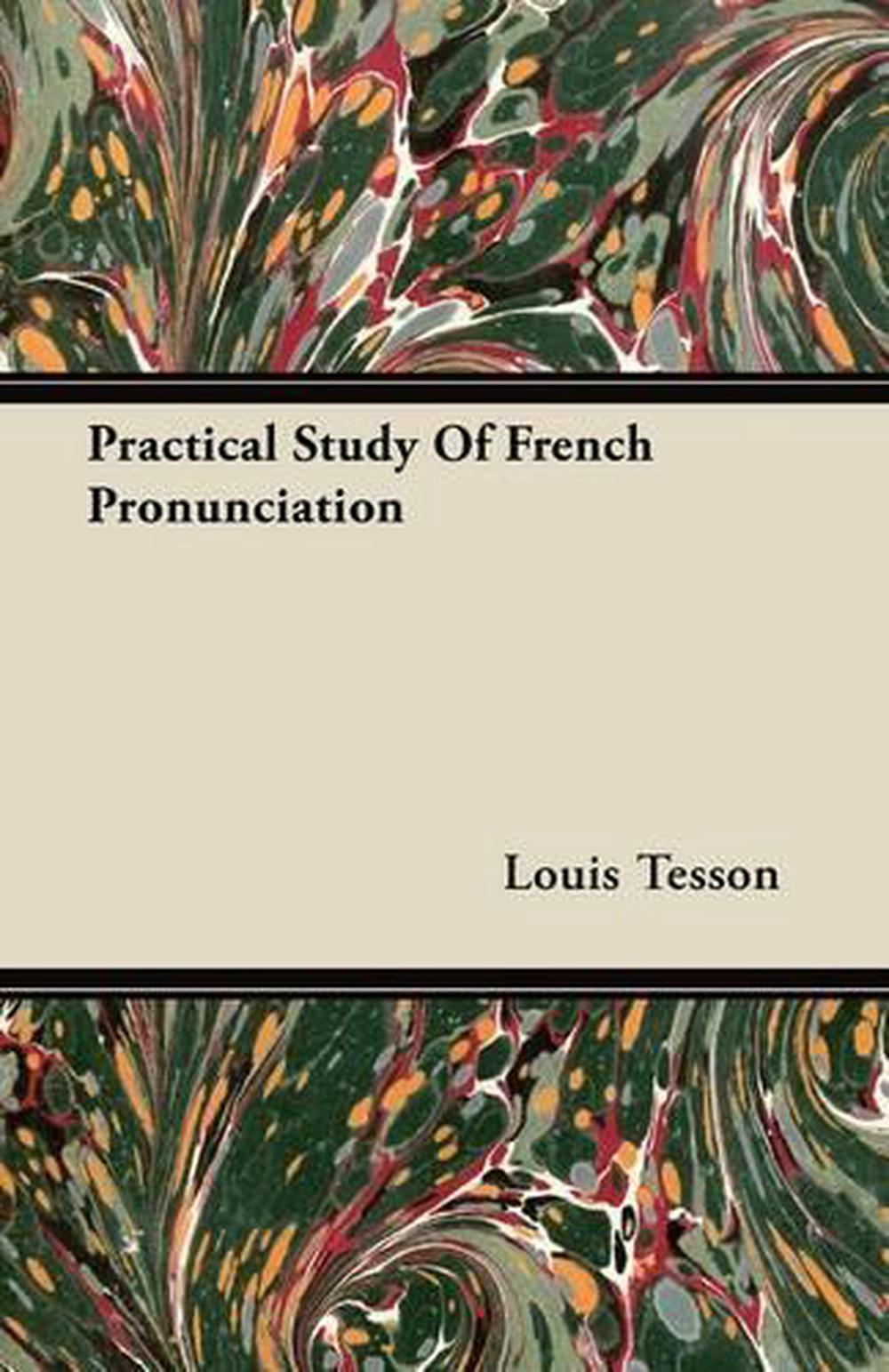 Practical Study of French Pronunciation by Louis Tesson (English) Paperback Book 9781446073087 ...