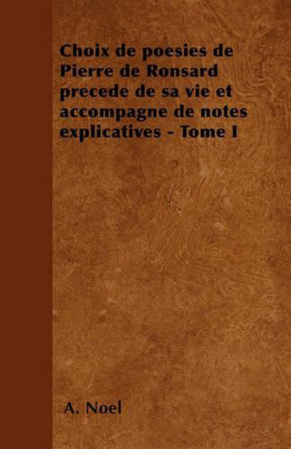 Choix De Poesies De Pierre De Ronsard Precede De Sa Vie Et Accompagne ...