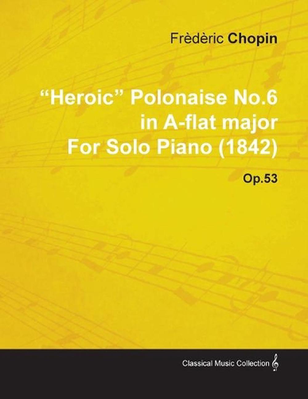 Heroic Polonaise No.6 in A-Flat Major by Fr D Ric Chopin for Solo Piano ...