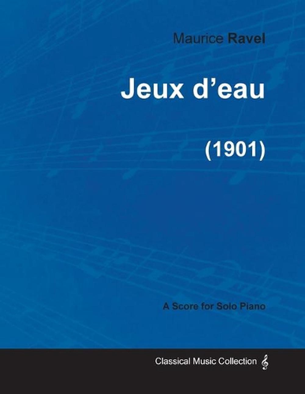 Jeux D'Eau - A Score for Solo Piano (1901) by Maurice Ravel (English