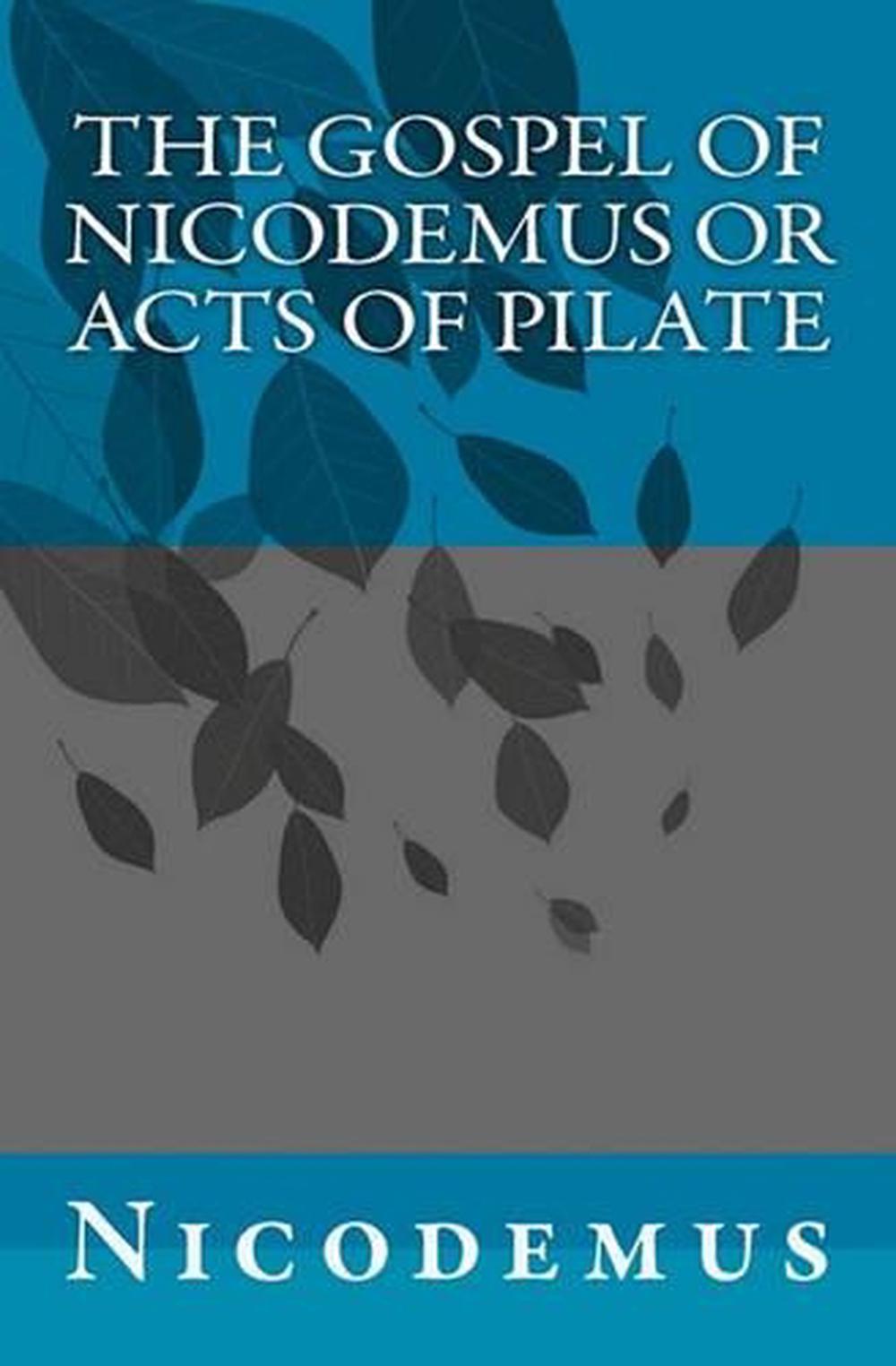 The Gospel of Nicodemus or Acts of Pilate by Nicodemus (English ...