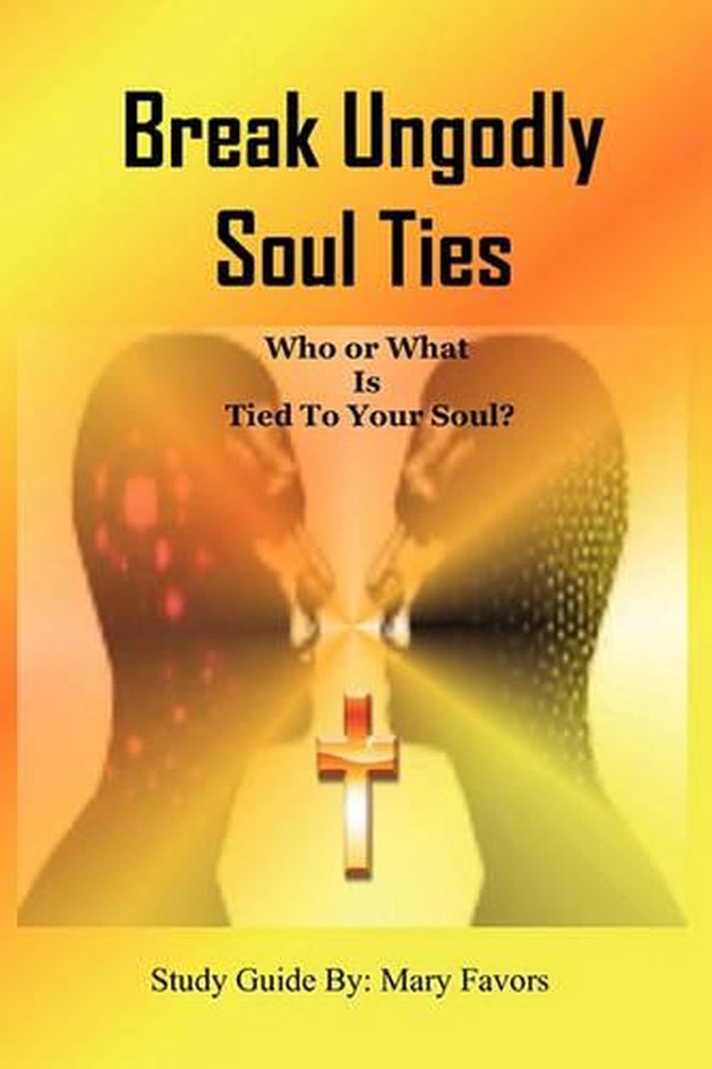 Break Ungodly Soul Ties Who Or What Is Tied To Your Soul By Mary 