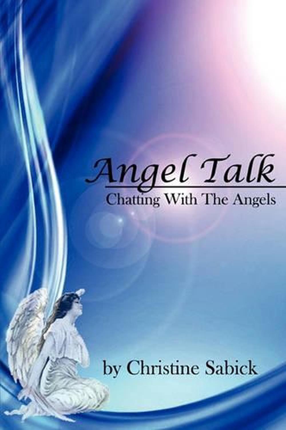 Angel Talk Chatting with the Angels by Christine Sabick (English