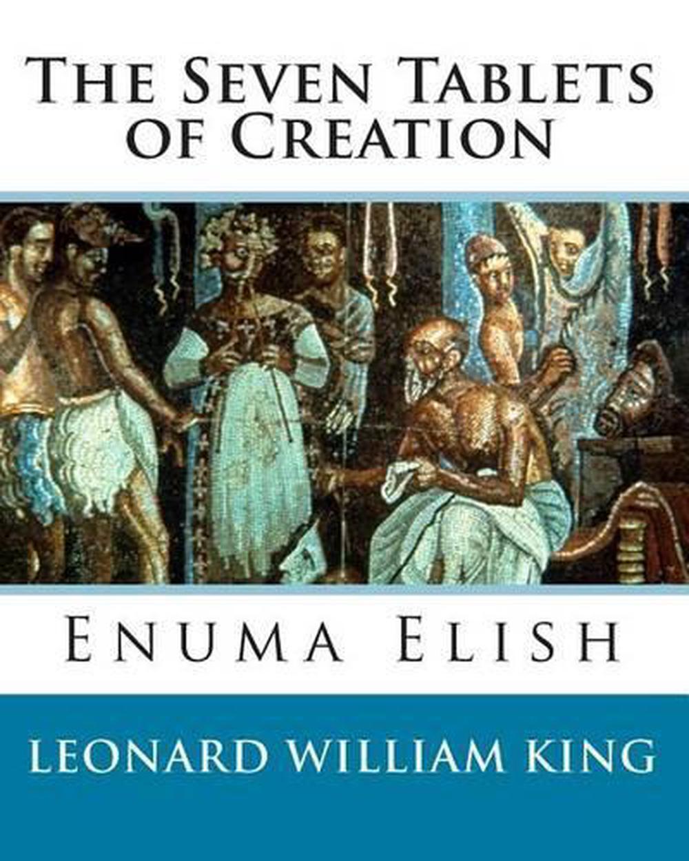 The Seven Tablets Of Creation: Enuma Elish Complete By Leonard William ...