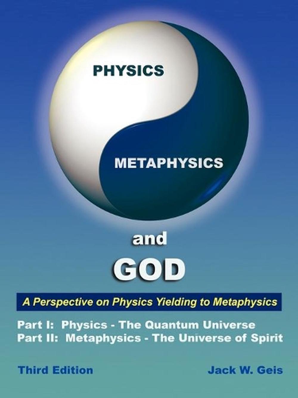 Physics Metaphysics And God Third Edition A Perspective On Physics Yielding 9781452046600
