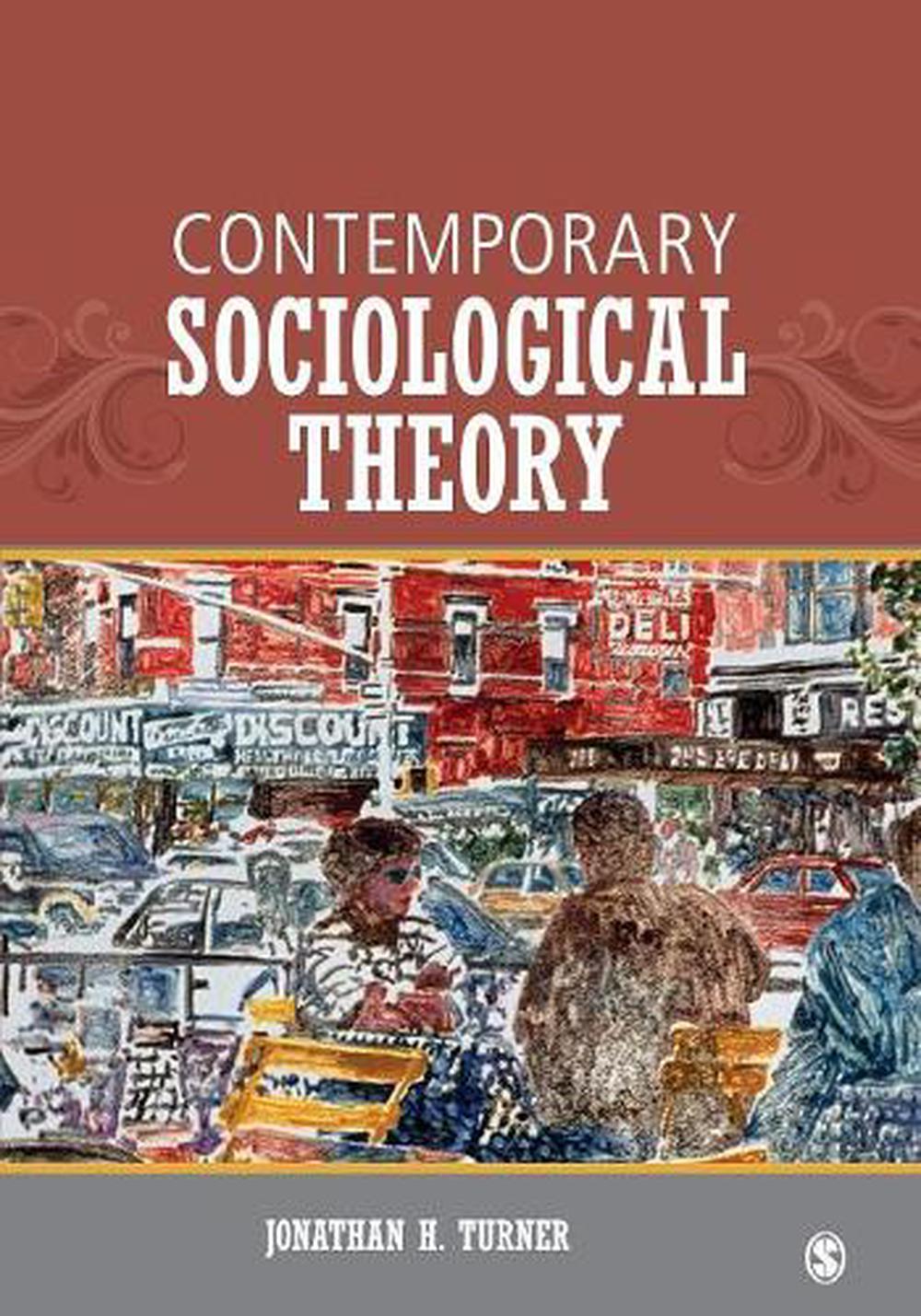 Contemporary Sociological Theory By Jonathan H Turner English Paperback Book 9781452203454 Ebay
