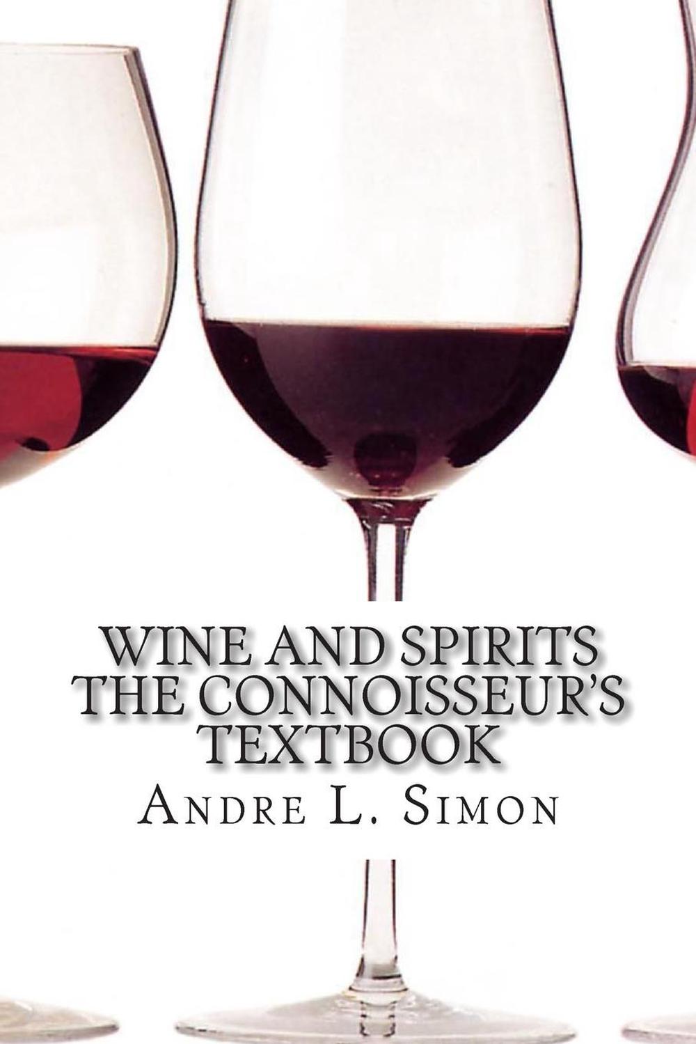 Wine and Spirits the Connoisseur's Textbook by Andre L. Simon (English