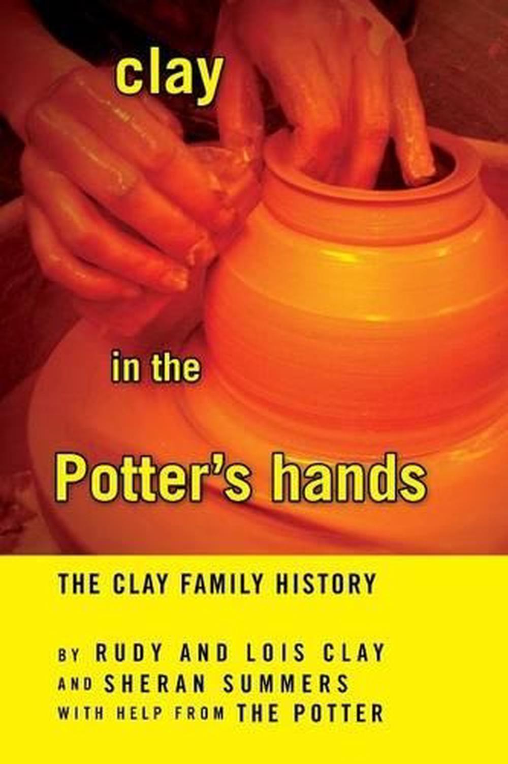 Clay In The Potters Hands By Rudy And Lois Clay And Sheran Summers 9765
