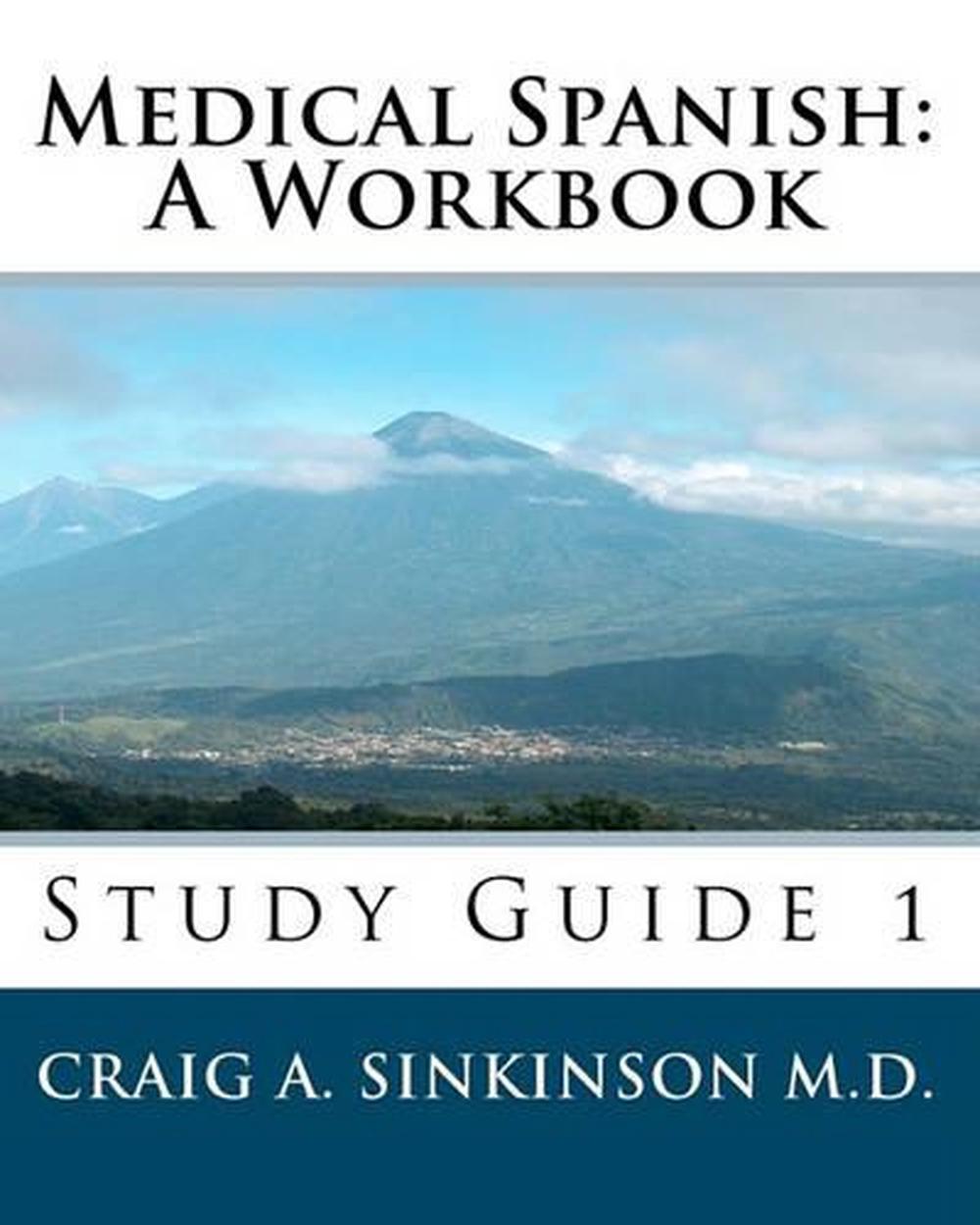 Medical Spanish A Workbook Study Guide 1 by Craig A. Sinkinson M.D