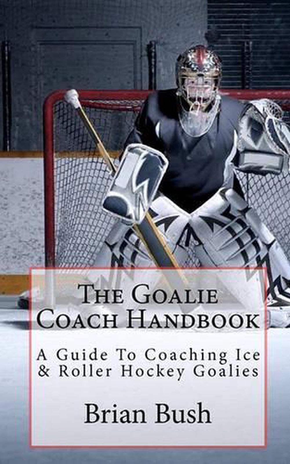 the-goalie-coach-handbook-a-guide-to-coaching-ice-roller-hockey