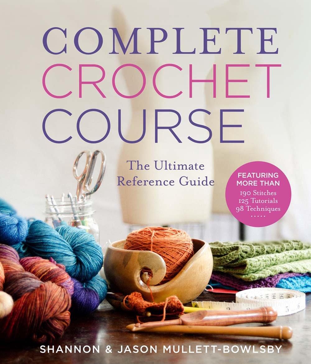 Complete Crochet Course: The Ultimate Crochet Guide by Shannon Mullett-Bowlsby (