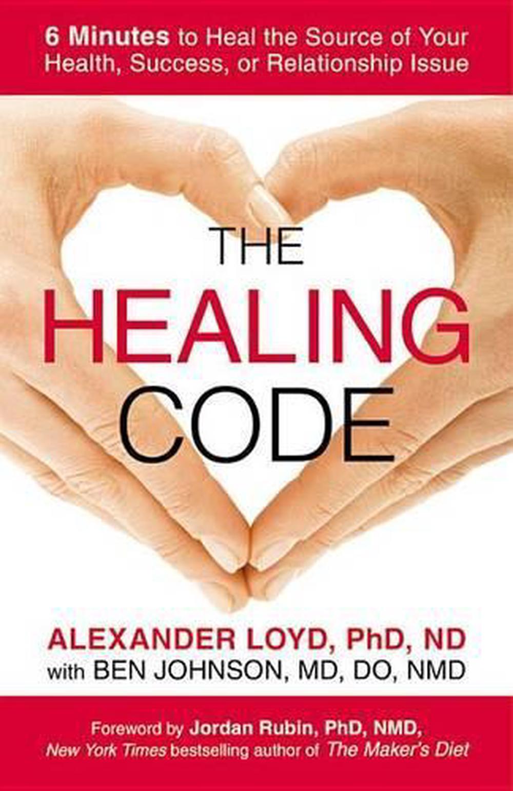 The Healing Code: 6 Minutes to Heal the Source of Your Health, Success, or Relat