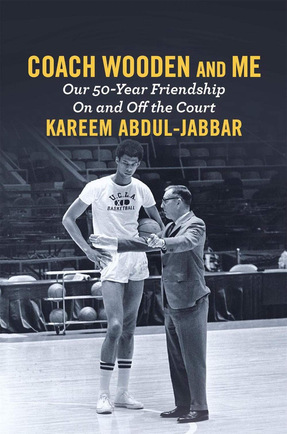 Coach Wooden and Me: Our 50-Year Friendship On and Off the Court by Kareem Abdul