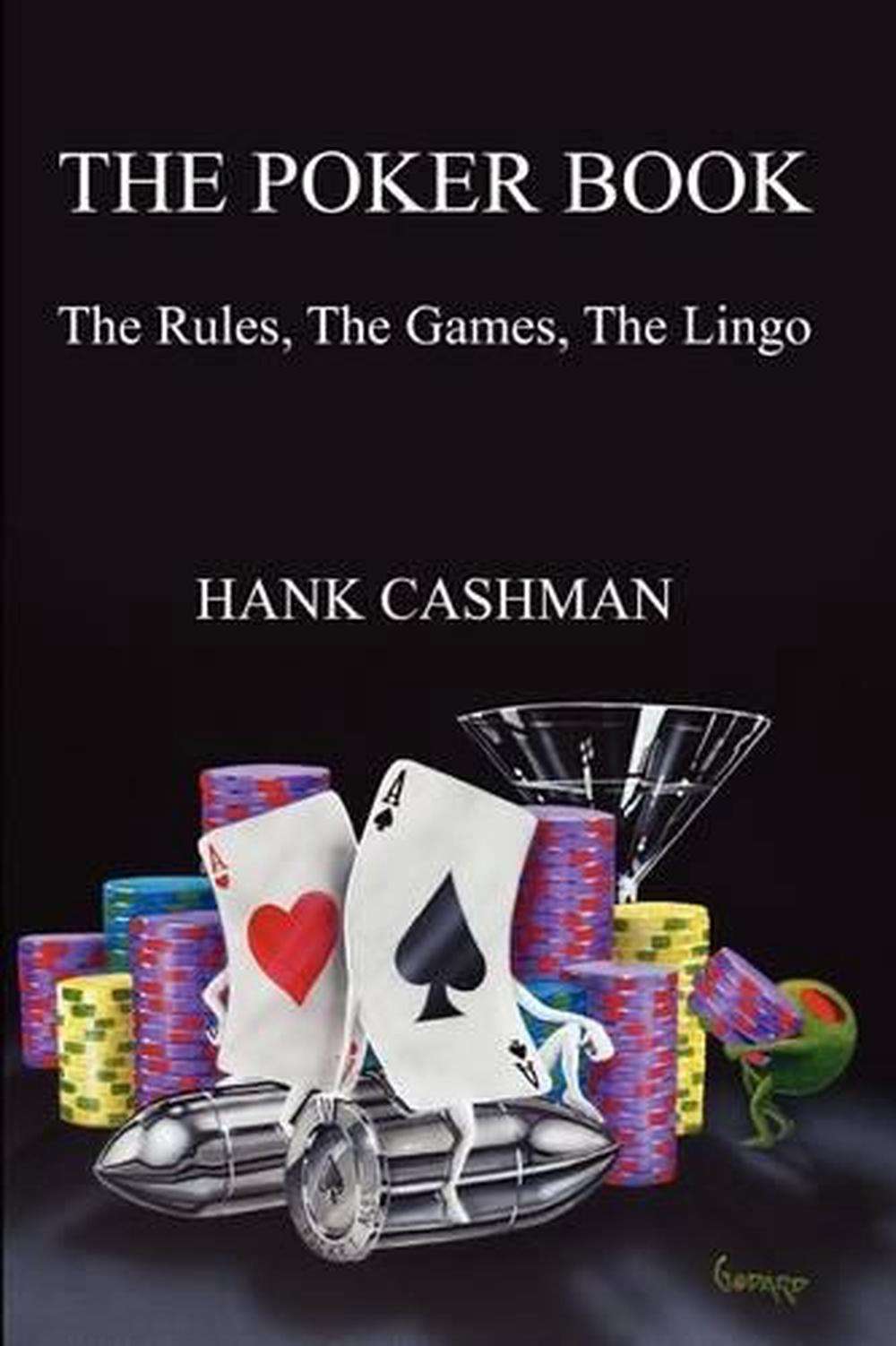 The Poker Book: The Rules the Games the Lingo by Hank Cashman