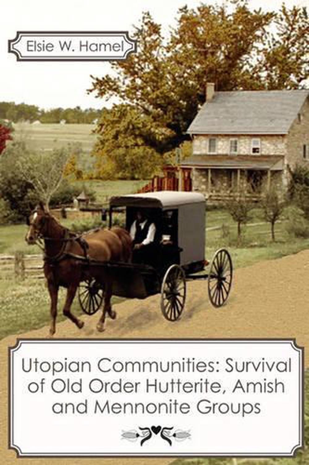 Utopian Communities Survival of Old Order Hutterite, Amish and Mennonite Groups 9781456317348 Utopian Communities Survival of Old Order Hutterite, Amish and Mennonite Groups 9781456317348
