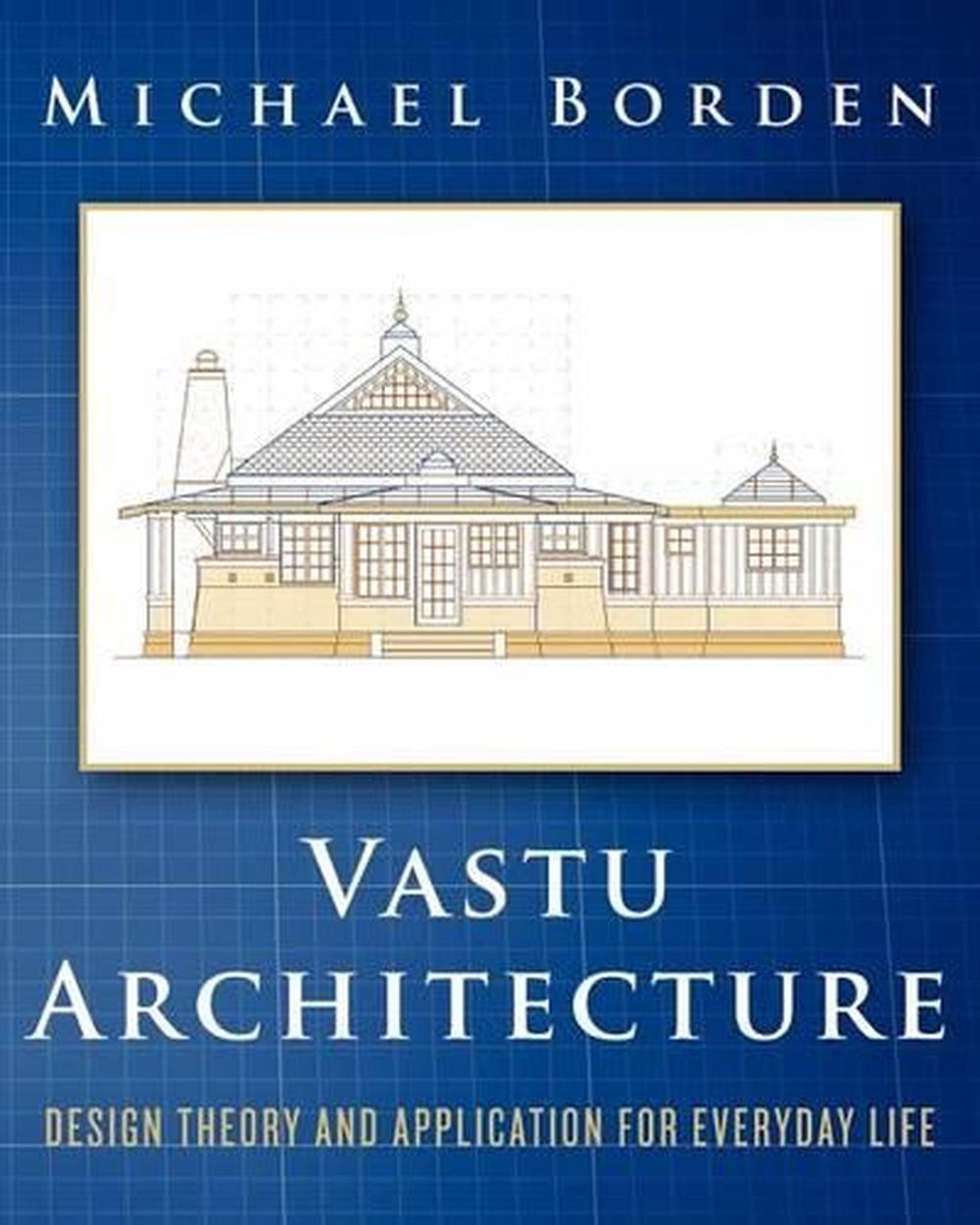 Vastu Architecture Design Theory and Application for Everyday Life by