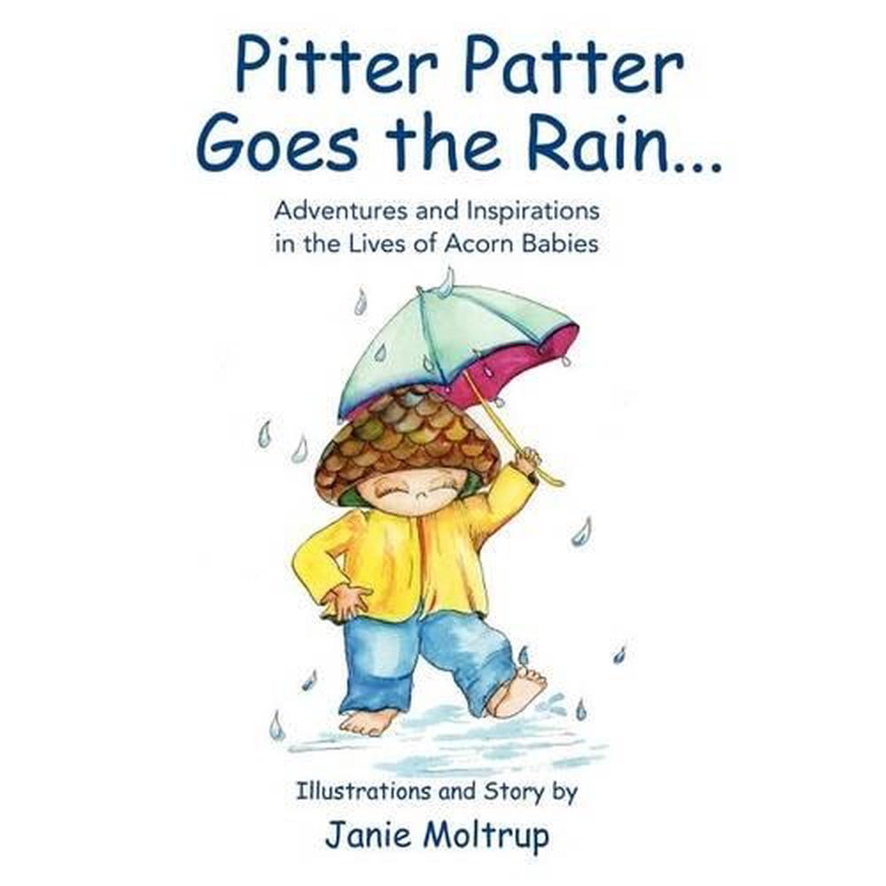 Pitter Patter Goes the Rain Adventures and Inspirations in the Lives