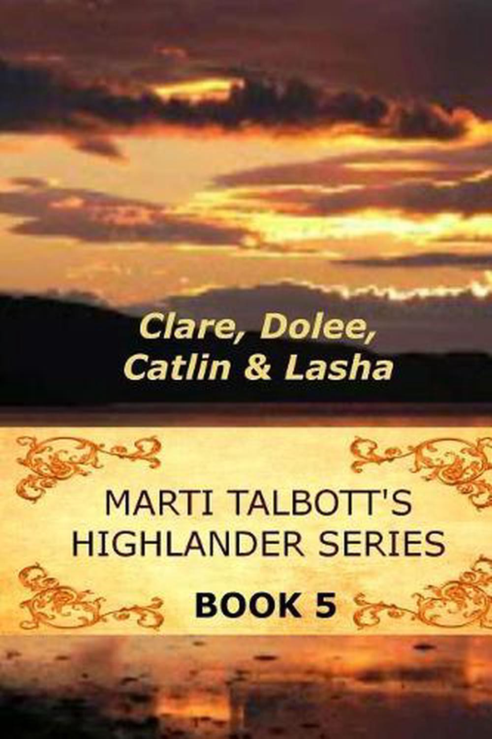 Marti Talbott's Highlander Series 5 (Clare, Dolee, Catlin & Lasha) by Marti Talb 9781461079491
