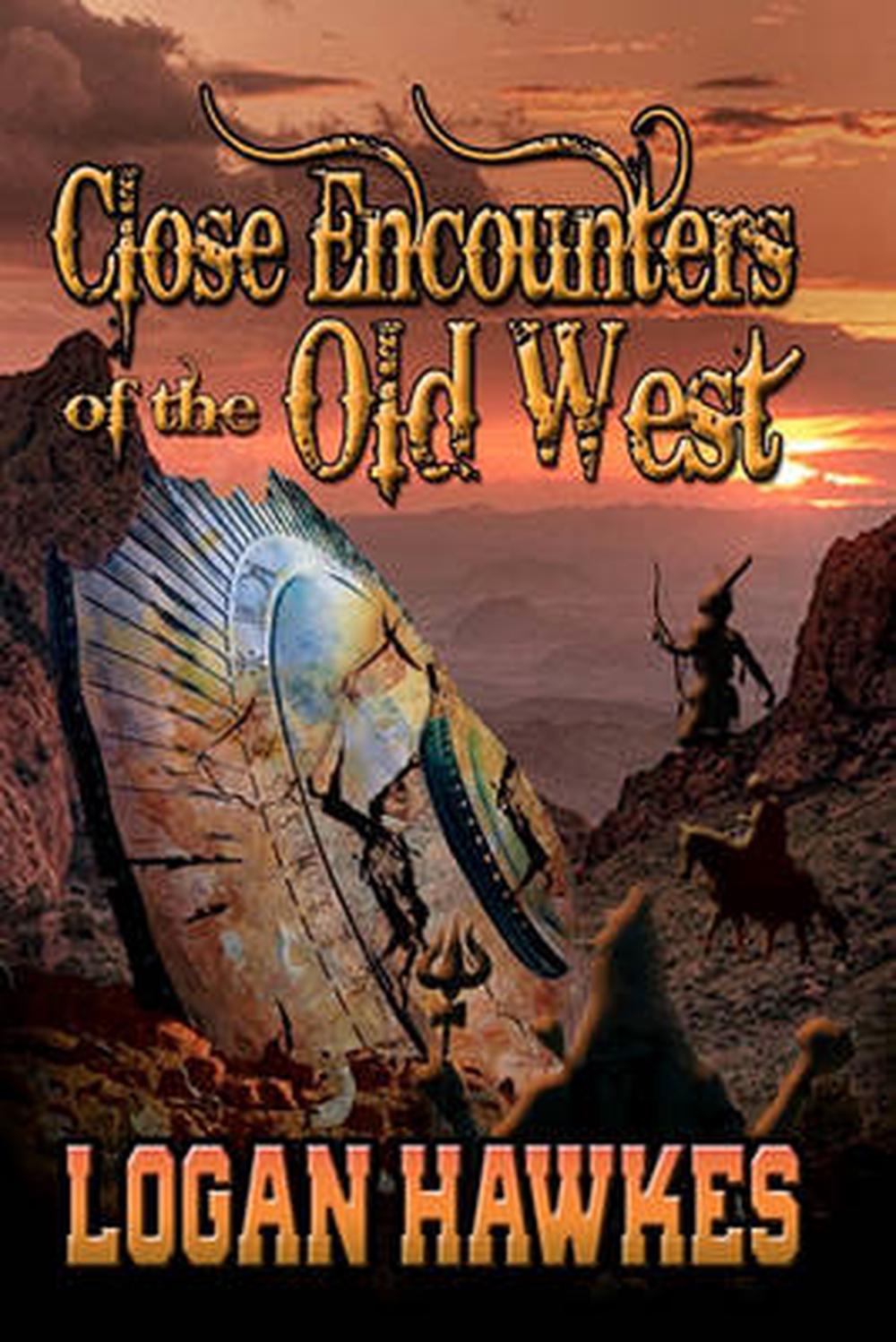 Close Encounters of the Old West by Logan Hawkes (English) Paperback