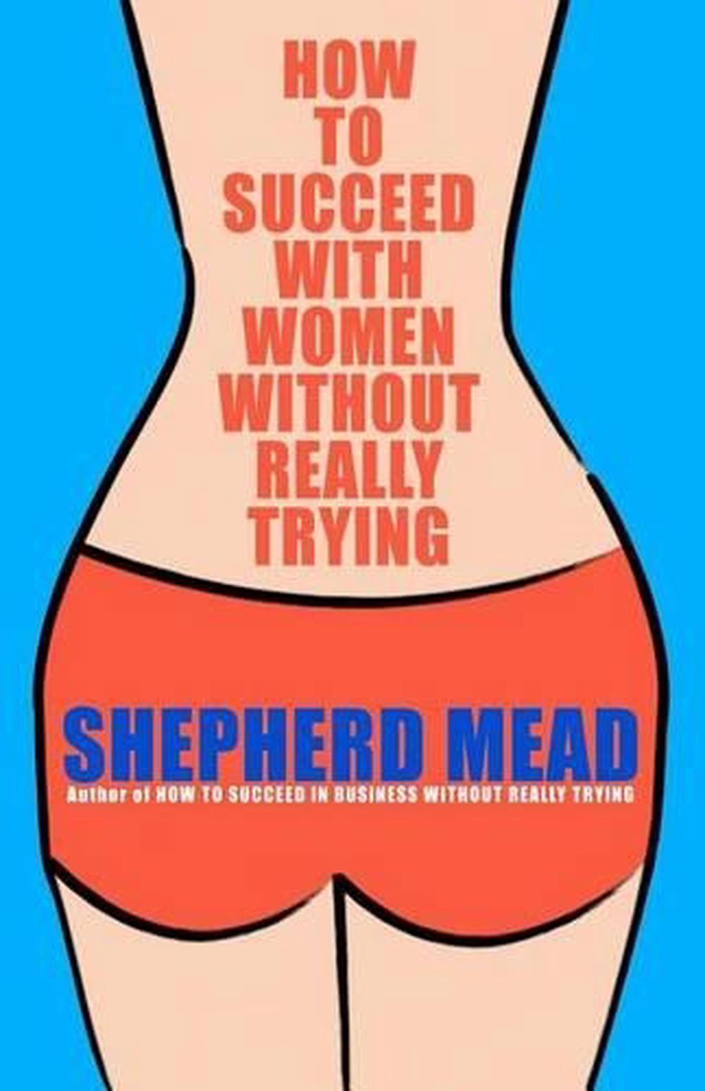 How To Succeed With Women Without Really Trying By Shepherd Mead English Paper 9781461129707 3668