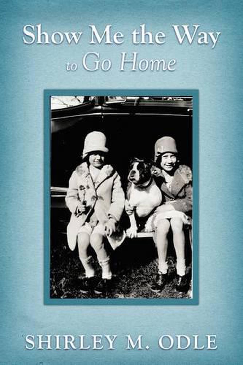 Show Me the Way to Go Home by Shirley M. Odle (English ...