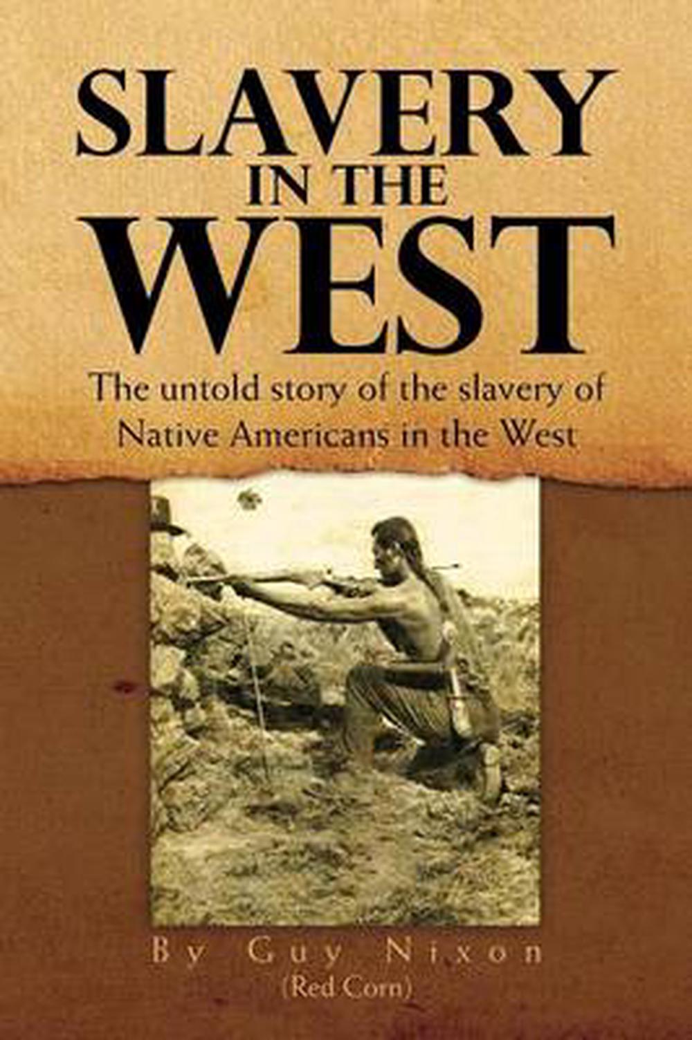 Slavery in the West The Untold Story of the Slavery of