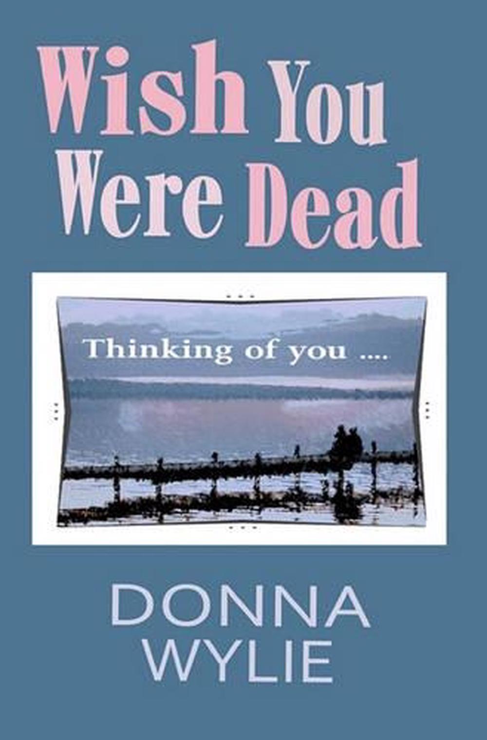 Sometimes I Wished You Were Dead Wish You Were Dead by Donna Wylie (English) Paperback Book Free