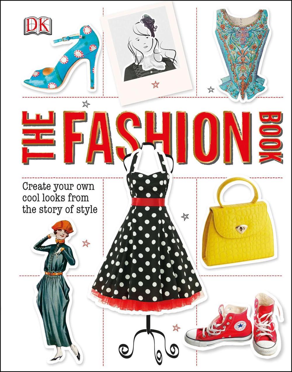 The Fashion Book Create Your Own Cool Looks from the Story of Style by