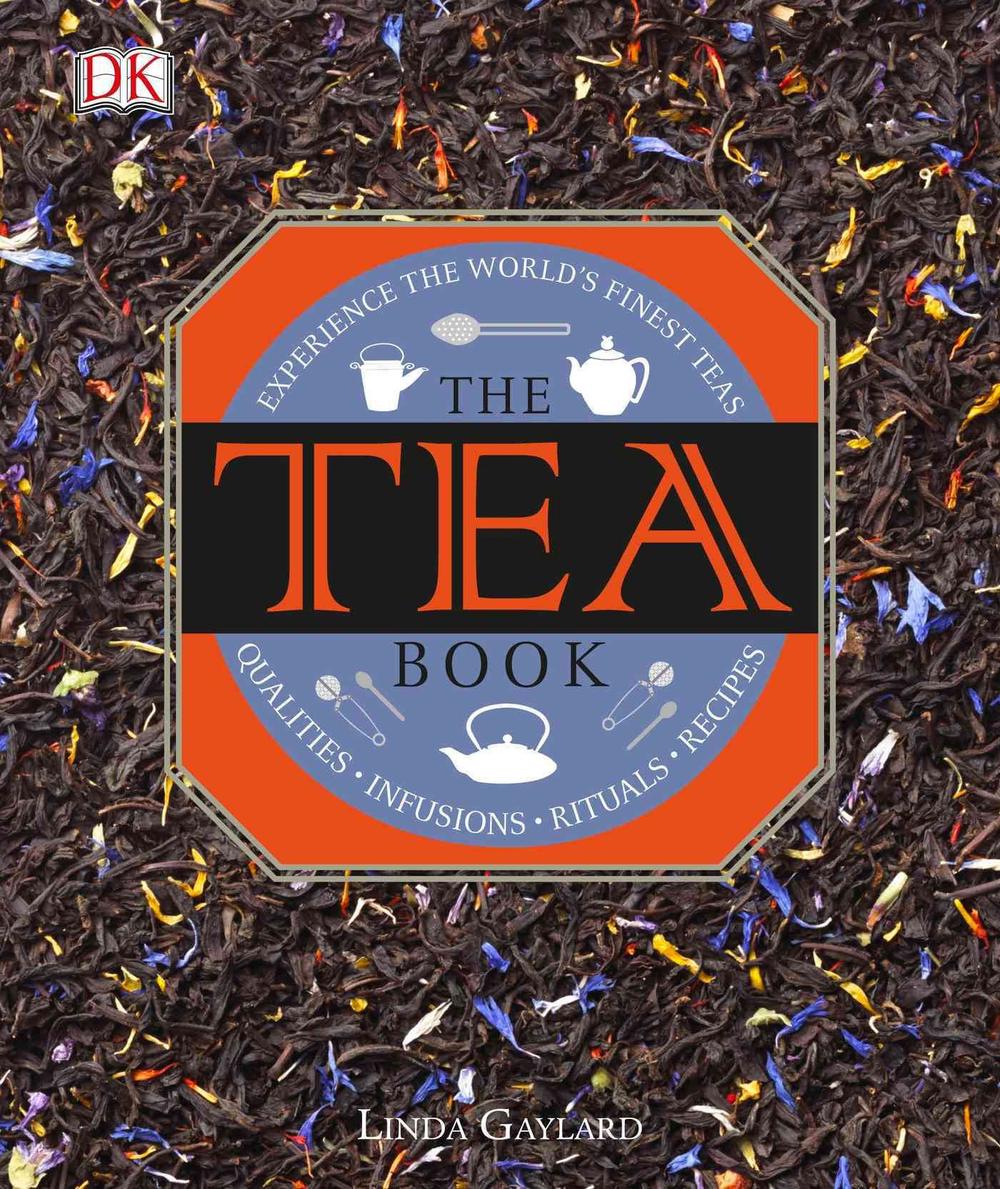 The Tea Book Experience the World S Finest Teas, Qualities, Infusions