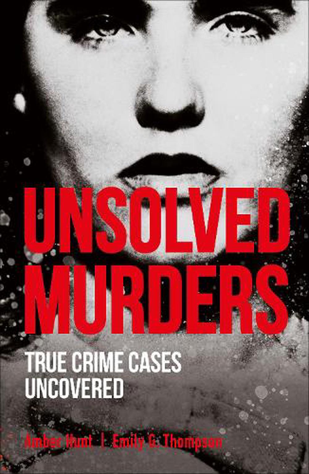 Unsolved Murders True Crime Cases Uncovered By Amber Hunt English Paperback B 9781465494368
