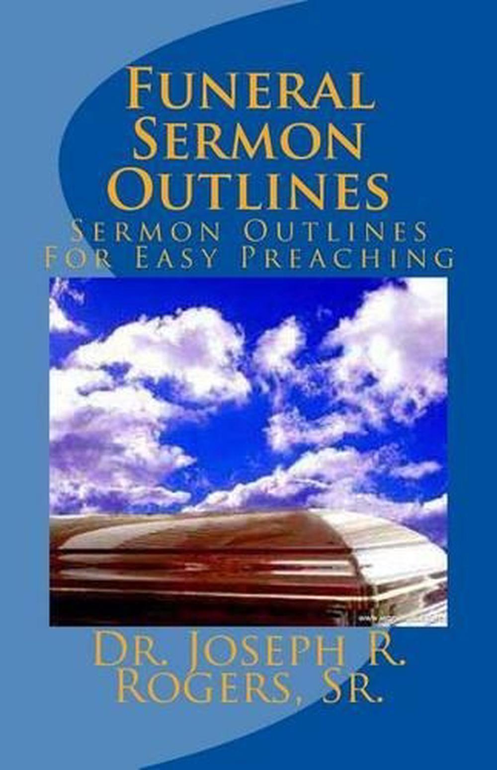 Funeral Sermon Outlines Sermon Outlines for Easy Preaching by Sr. Dr