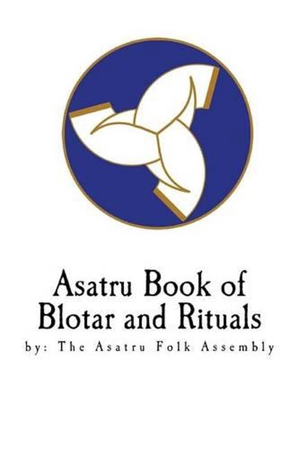 Asatru Book of Blotar and Rituals By the Asatru Folk Assembly by