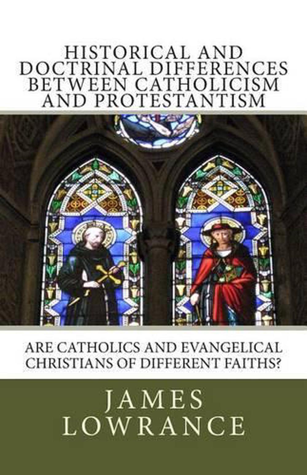 Historical And Doctrinal Differences Between Catholicism And Protestantism Are 9781466330573 Ebay 7534