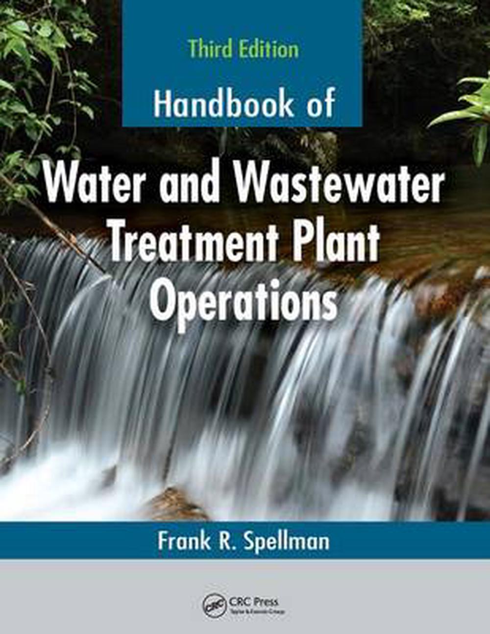 Handbook of Water and Wastewater Treatment Plant Operations, by Frank R