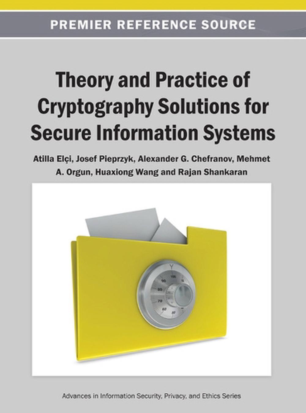 Theory and Practice of Cryptography Solutions for Secure Information