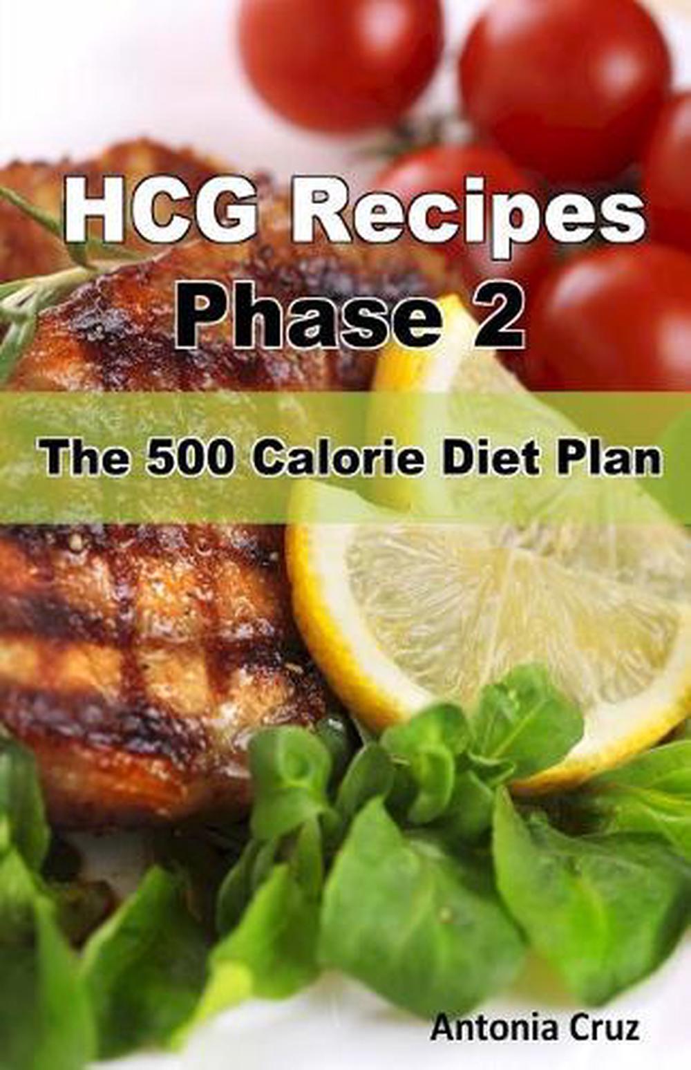 HCG Recipes Phase 2 The 500 Calorie Diet Plan by Antonia Cruz (English