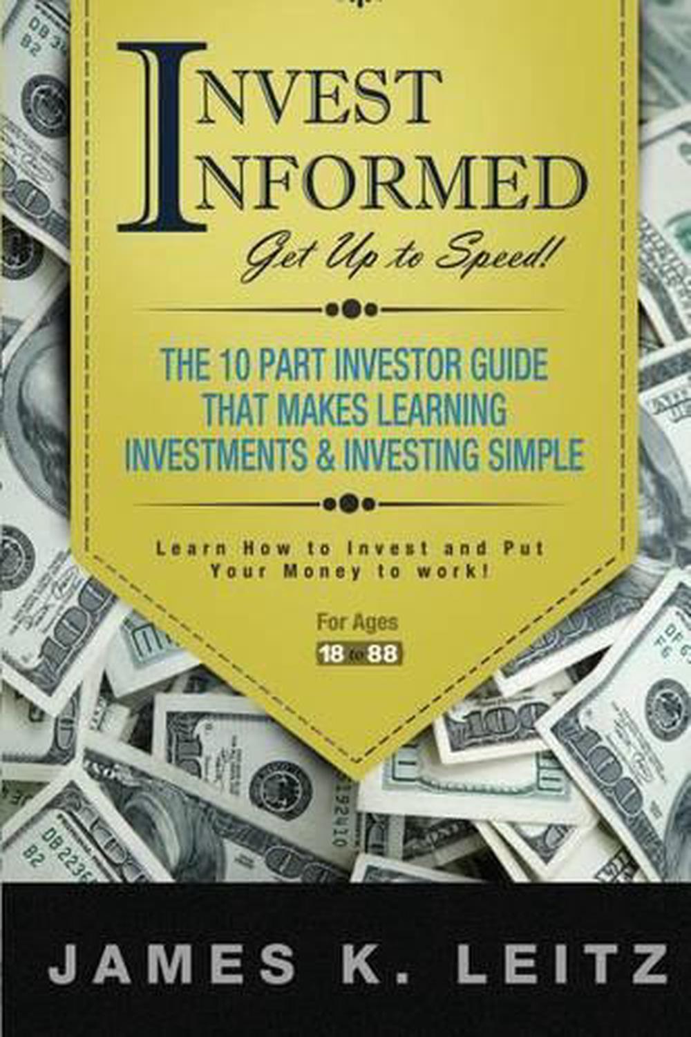 Invest Informed: Learn How to Invest and Put Your Money to Work by ...