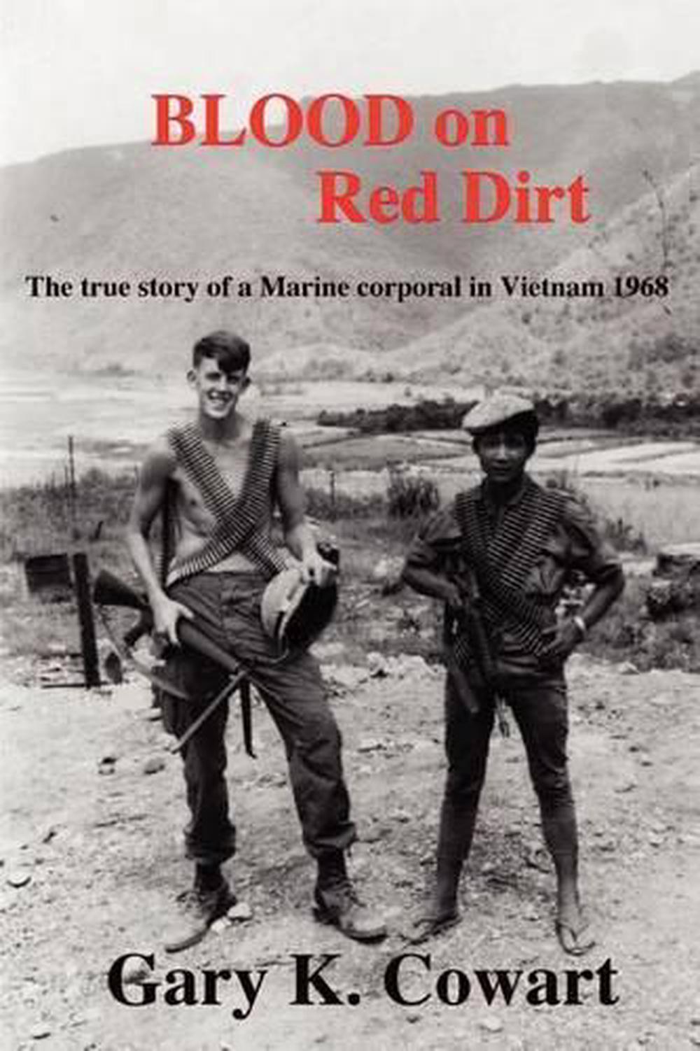 Blood on Red Dirt: The True Story of a Marine Corporal in Vietnam 1968 ...