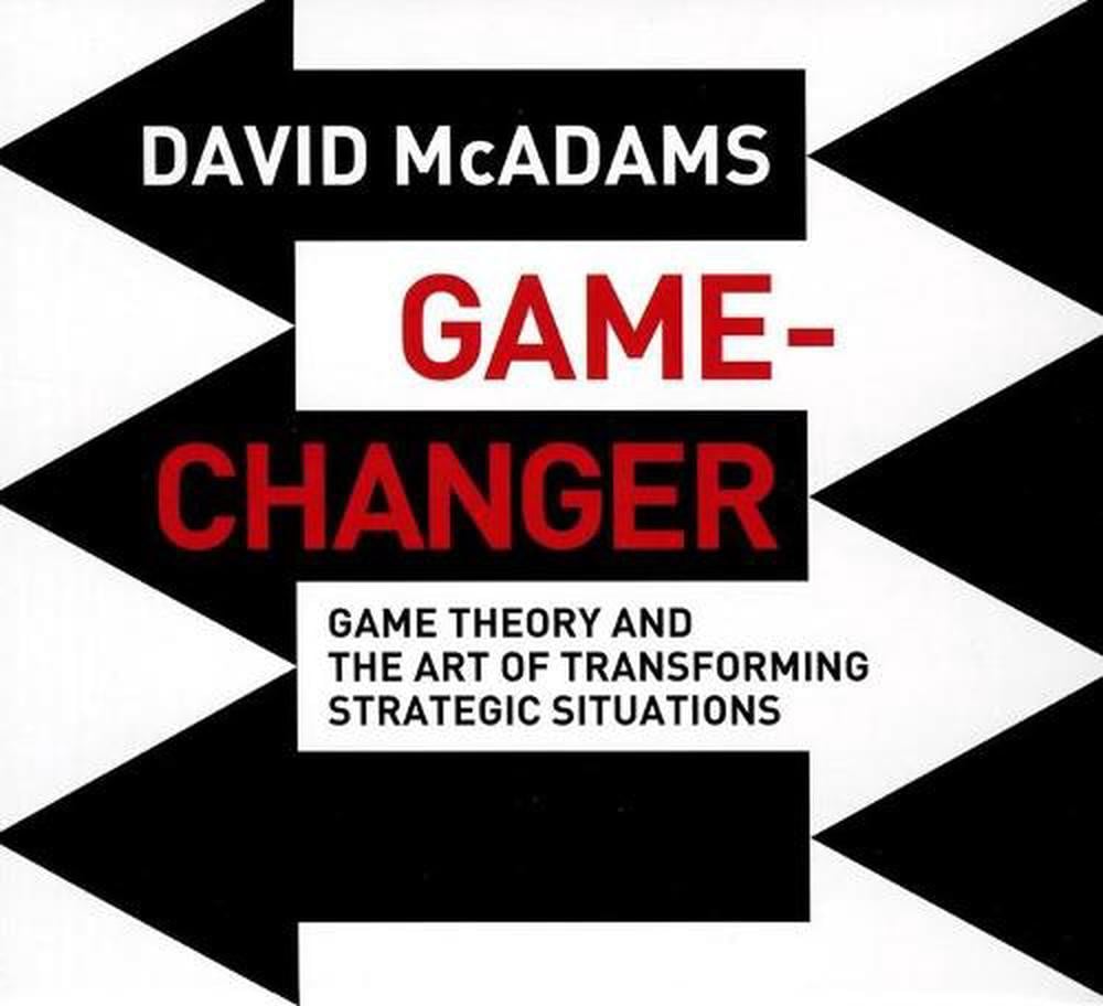 Game-Changer: Game Theory and the Art of Transforming Strategic